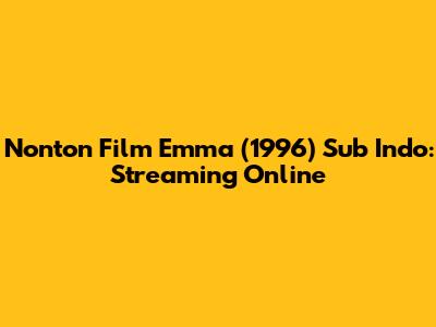 Nonton Film Emma (1996) Sub Indo: Streaming Online