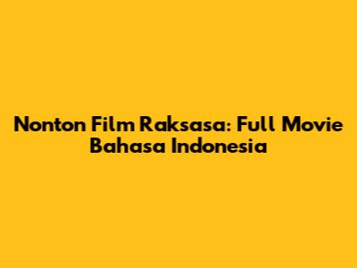 Nonton Film Raksasa: Full Movie Bahasa Indonesia