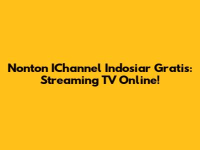 Nonton IChannel Indosiar Gratis: Streaming TV Online!