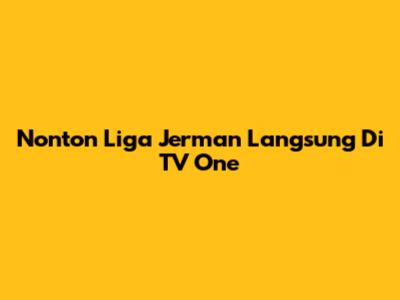 Nonton Liga Jerman Langsung Di TV One