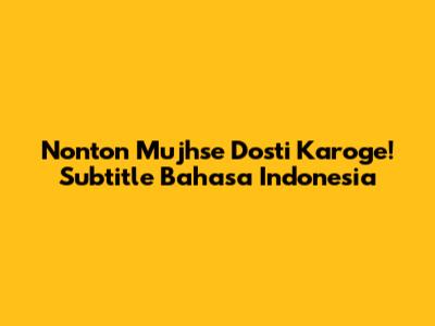 Nonton Mujhse Dosti Karoge! Subtitle Bahasa Indonesia