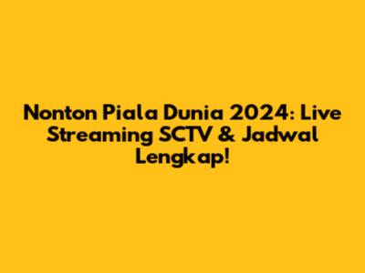 Nonton Piala Dunia 2024: Live Streaming SCTV & Jadwal Lengkap!