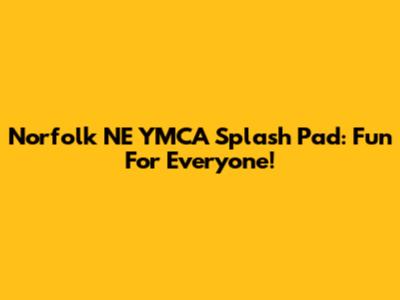 Norfolk NE YMCA Splash Pad: Fun For Everyone!