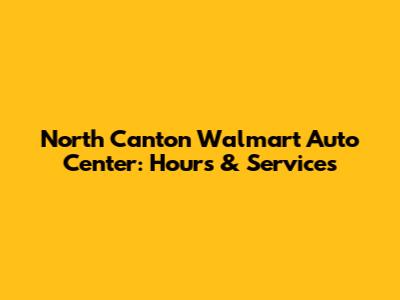 North Canton Walmart Auto Center: Hours & Services
