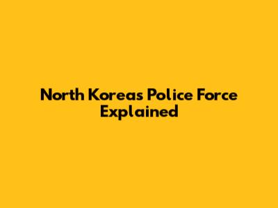 North Korea's Police Force Explained