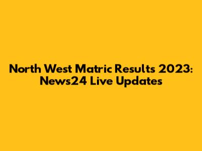 North West Matric Results 2023: News24 Live Updates