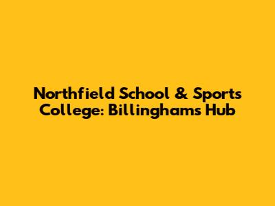 Northfield School & Sports College: Billingham's Hub