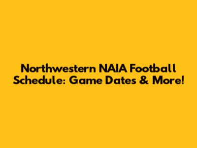 Northwestern NAIA Football Schedule: Game Dates & More!