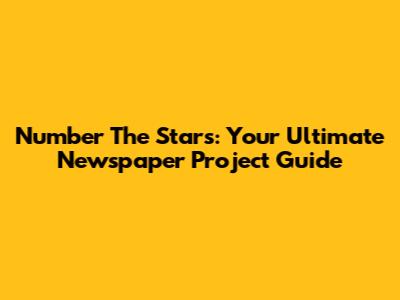 Number The Stars: Your Ultimate Newspaper Project Guide
