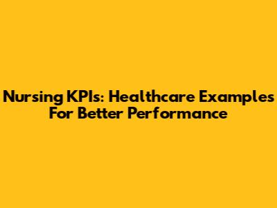 Nursing KPIs: Healthcare Examples For Better Performance