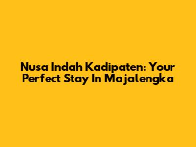 Nusa Indah Kadipaten: Your Perfect Stay In Majalengka