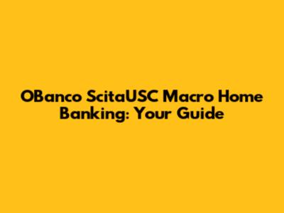 O'Banco ScitaUSC Macro Home Banking: Your Guide