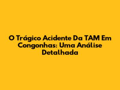 O Trágico Acidente Da TAM Em Congonhas: Uma Análise Detalhada