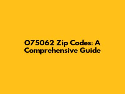 O75062 Zip Codes: A Comprehensive Guide