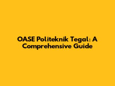 OASE Politeknik Tegal: A Comprehensive Guide
