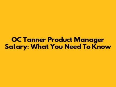 OC Tanner Product Manager Salary: What You Need To Know