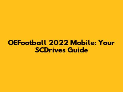 OEFootball 2022 Mobile: Your SCDrives Guide