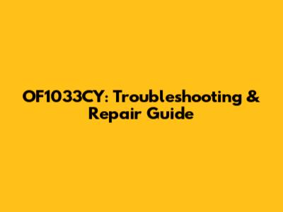 OF1033CY: Troubleshooting & Repair Guide