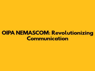 OIPA NEMASCOM: Revolutionizing Communication