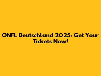 ONFL Deutschland 2025: Get Your Tickets Now!