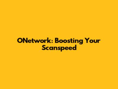 ONetwork: Boosting Your Scanspeed