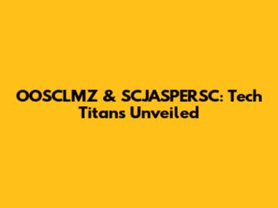 OOSCLMZ & SCJASPERSC: Tech Titans Unveiled