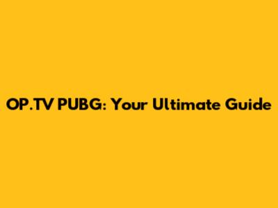 OP.TV PUBG: Your Ultimate Guide
