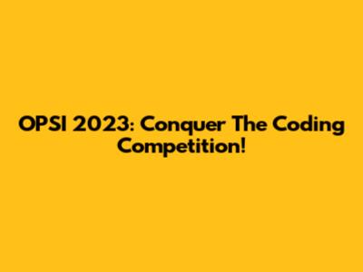 OPSI 2023: Conquer The Coding Competition!