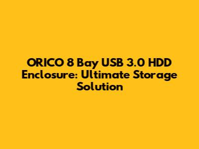 ORICO 8 Bay USB 3.0 HDD Enclosure: Ultimate Storage Solution