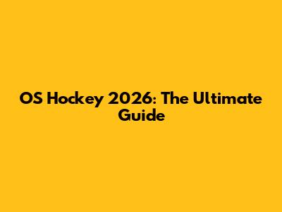 OS Hockey 2026: The Ultimate Guide