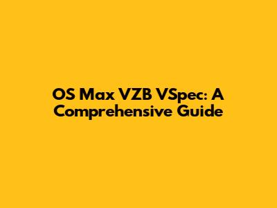 OS Max VZB VSpec: A Comprehensive Guide