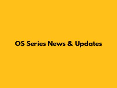 OS Series News & Updates