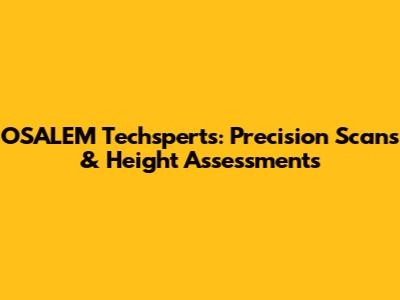 OSALEM Techsperts: Precision Scans & Height Assessments