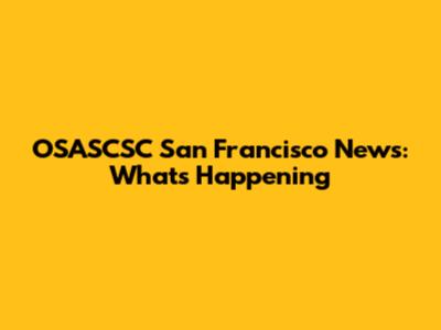 OSASCSC San Francisco News: What's Happening