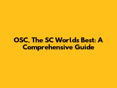 OSC, The SC World's Best: A Comprehensive Guide