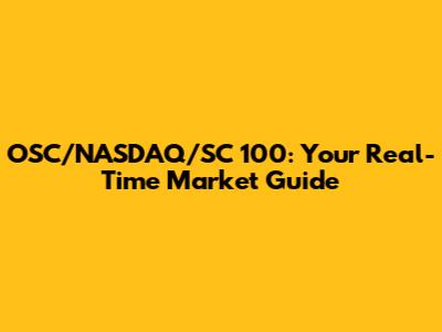 OSC/NASDAQ/SC 100: Your Real-Time Market Guide