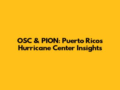 OSC & PION: Puerto Rico's Hurricane Center Insights