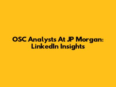 OSC Analysts At JP Morgan: LinkedIn Insights