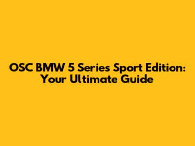 OSC BMW 5 Series Sport Edition: Your Ultimate Guide
