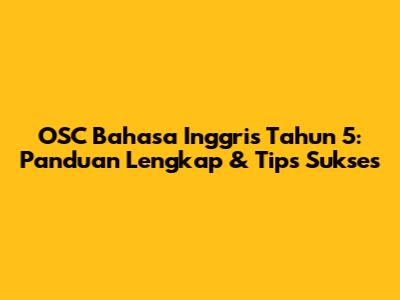 OSC Bahasa Inggris Tahun 5: Panduan Lengkap & Tips Sukses