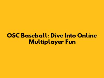 OSC Baseball: Dive Into Online Multiplayer Fun