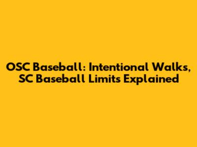 OSC Baseball: Intentional Walks, SC Baseball Limits Explained