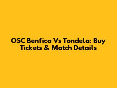 OSC Benfica Vs Tondela: Buy Tickets & Match Details
