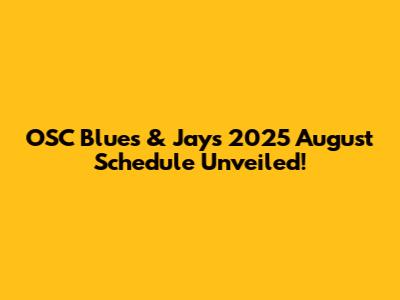 OSC Blues & Jays 2025 August Schedule Unveiled!