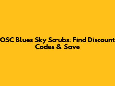 OSC Blues Sky Scrubs: Find Discount Codes & Save