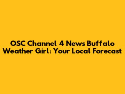 OSC Channel 4 News Buffalo Weather Girl: Your Local Forecast