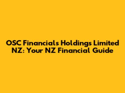 OSC Financials Holdings Limited NZ: Your NZ Financial Guide
