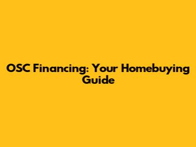 OSC Financing: Your Homebuying Guide
