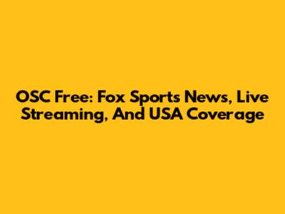 OSC Free: Fox Sports News, Live Streaming, And USA Coverage