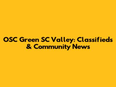 OSC Green SC Valley: Classifieds & Community News